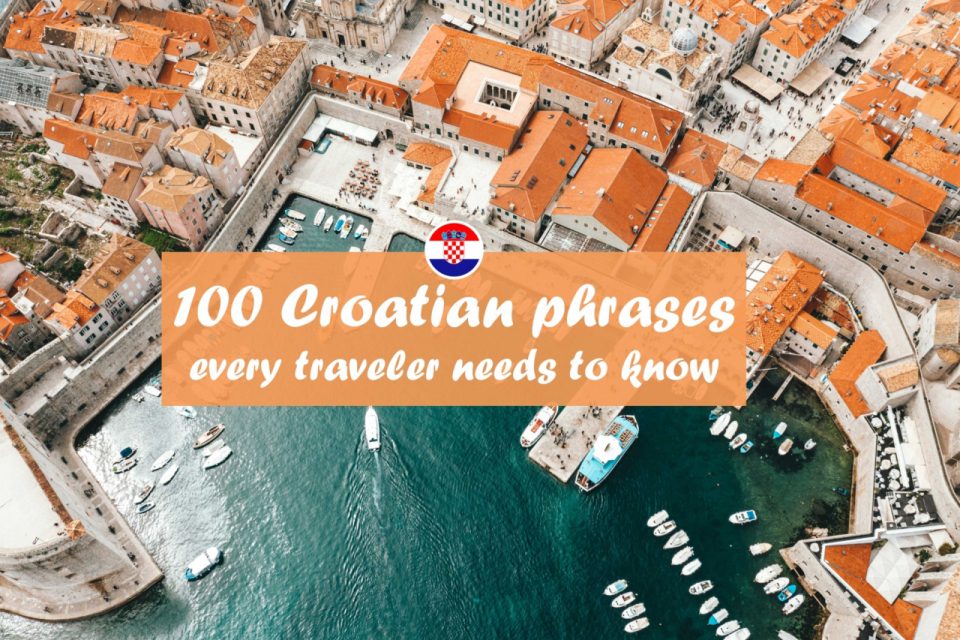 100+ Essential Croatian Phrases You’ll Need Before Traveling to Croatia