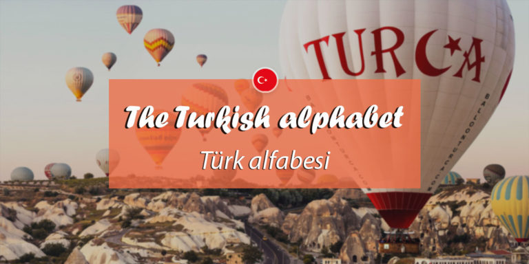 The Turkish Alphabet And Pronunciation: A Quick Guide For Language Learners